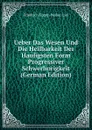 Ueber Das Wesen Und Die Heilbarkeit Der Haufigsten Form Progressiver Schwerhorigkeit (German Edition) - Friedrich Eugen Weber-Liel