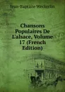 Chansons Populaires De L.alsace, Volume 17 (French Edition) - Jean-Baptiste Weckerlin