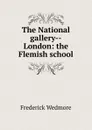 The National gallery--London: the Flemish school - Frederick Wedmore