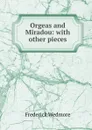Orgeas and Miradou: with other pieces - Frederick Wedmore