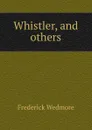 Whistler, and others - Frederick Wedmore