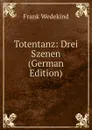 Totentanz: Drei Szenen (German Edition) - Frank Wedekind
