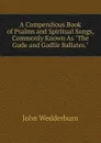A Compendious Book of Psalms and Spiritual Songs, Commonly Known As 