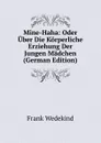 Mine-Haha: Oder Uber Die Korperliche Erziehung Der Jungen Madchen (German Edition) - Frank Wedekind