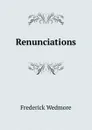 Renunciations - Frederick Wedmore