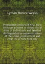 Prominent families of New York; being an account in biographical form of individuals and families distinguished as representatives of the social, professional and civic life of New York city - Lyman Horace Weeks