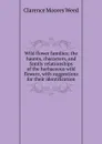 Wild flower families; the haunts, characters, and family relationships of the herbaceous wild flowers, with suggestions for their identification - Clarence Moores Weed
