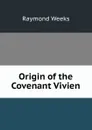 Origin of the Covenant Vivien - Raymond Weeks