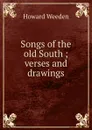 Songs of the old South ; verses and drawings - Howard Weeden