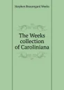 The Weeks collection of Caroliniana - Stephen Beauregard Weeks