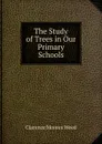 The Study of Trees in Our Primary Schools - Clarence Moores Weed