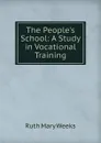 The People.s School: A Study in Vocational Training - Ruth Mary Weeks