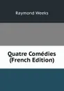 Quatre Comedies (French Edition) - Raymond Weeks