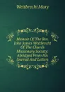 Memoir Of The Rev. John James Weitbrecht Of The Church Missionary Society: Abridged From His Journal And Letters - Weitbrecht Mary