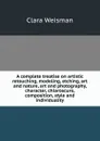 A complete treatise on artistic retouching, modeling, etching, art and nature, art and photography, character, chiaroscuro, composition, style and individuality - Clara Weisman