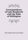 Correspondence of Lady Burghersh with the Duke of Wellington - Rose Sophia Mary Fane Weigall