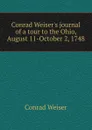 Conrad Weiser.s journal of a tour to the Ohio, August 11-October 2, 1748 - Conrad Weiser