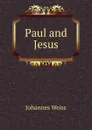 Paul and Jesus - Johannes Weiss