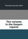 The variants in the Gospen reports - Thomas Hunter Weir