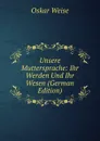 Unsere Muttersprache: Ihr Werden Und Ihr Wesen (German Edition) - Oskar Weise