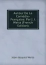Autour De La Comedie-Francaise: Par J. J. Weiss (French Edition) - Jean-Jacques Weiss