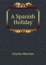 A Spanish Holiday - Charles Marriott