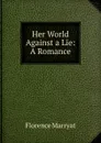 Her World Against a Lie: A Romance - Florence Marryat