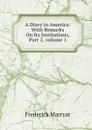 A Diary in America: With Remarks On Its Institutions, Part 2,.volume 1 - Frederick Marryat