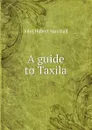 A guide to Taxila - John Hubert Marshall