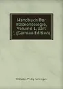 Handbuch Der Palaeontologie, Volume 1,.part 1 (German Edition) - Wilhelm Philip Schimper