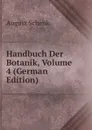 Handbuch Der Botanik, Volume 4 (German Edition) - August Schenk