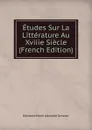 Etudes Sur La Litterature Au Xviiie Siecle (French Edition) - Edmond Henri Adolphe Scherer