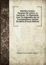 Melchior Grimm: Thomme De Lettres, Le Factotum--Le Diplomate, Avec Un Appendice Sur La Correspondance Secrete De Metra (French Edition) - Edmond Henri Adolphe Scherer