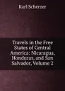 Travels in the Free States of Central America: Nicaragua, Honduras, and San Salvador, Volume 2 - Karl Scherzer