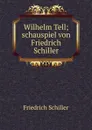 Wilhelm Tell; schauspiel von Friedrich Schiller - Schiller Friedrich