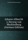 Johann Albrecht I, Herzog von Mecklenburg (German Edition) - Friedrich Wilhelm Schirrmacher