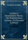 Schiller.s Sammtliche Werke, Mit Stahlstichen, Volume 10 (German Edition) - Friedrich Schiller