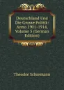 Deutschland Und Die Grosse Politik: Anno 1901-1914, Volume 5 (German Edition) - Theodor Schiemann