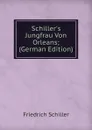 Schiller.s Jungfrau Von Orleans; (German Edition) - Friedrich Schiller