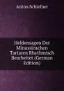 Heldensagen Der Minussinschen Tartaren Rhythmisch Bearbeitet (German Edition) - Anton Schiefner