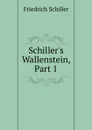 Schiller.s Wallenstein, Part 1 - Friedrich Schiller