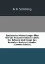 Statistische Mittheilungen Uber Die Gas Anstalten Deutschlands: Der Schweiz Und Einige Gas-Anstalten Anderer Laender . (German Edition) - N H Schilling