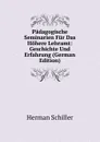 Padagogische Seminarien Fur Das Hohere Lehramt: Geschichte Und Erfahrung (German Edition) - Herman Schiller