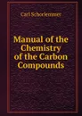 Manual of the Chemistry of the Carbon Compounds - Carl Schorlemmer