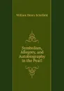 Symbolism, Allegory, and Autobiography in the Pearl - William Henry Schofield