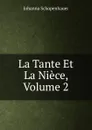 La Tante Et La Niece, Volume 2 - Johanna Schopenhauer