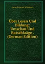Uber Lesen Und Bildung: Umschau Und Ratschlaage . (German Edition) - Anton Emanuel Schönbach