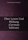 Uber Lesen Und Bildung (German Edition) - Anton Emanuel Schönbach