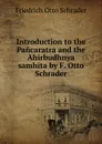 Introduction to the Pancaratra and the Ahirbudhnya samhita by F. Otto Schrader - Friedrich Otto Schrader