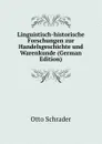 Linguistisch-historische Forschungen zur Handelsgeschichte und Warenkunde (German Edition) - Otto Schrader